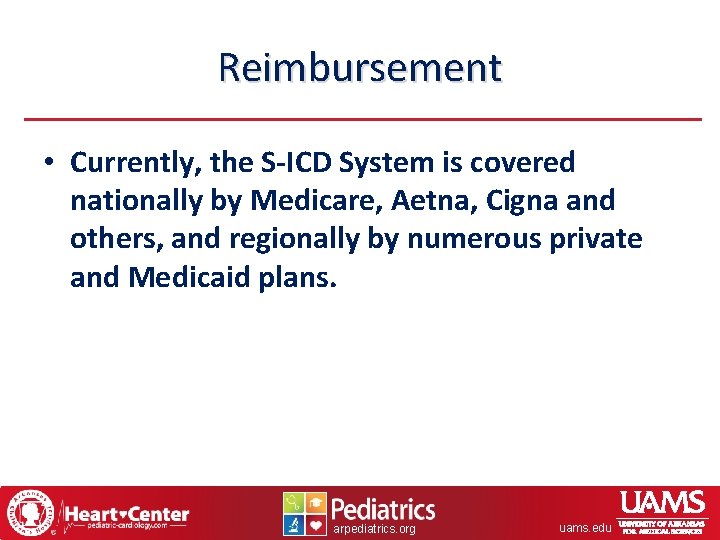 Reimbursement • Currently, the S-ICD System is covered nationally by Medicare, Aetna, Cigna and