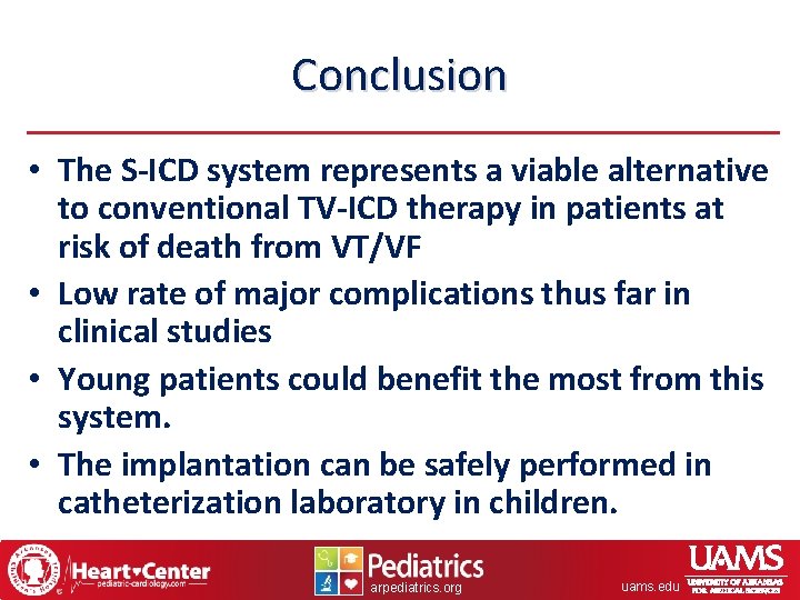 Conclusion • The S-ICD system represents a viable alternative to conventional TV-ICD therapy in