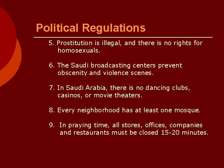 Political Regulations 5. Prostitution is illegal, and there is no rights for homosexuals. 6.