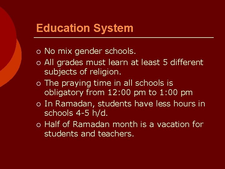 Education System ¡ ¡ ¡ No mix gender schools. All grades must learn at