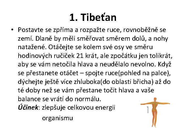 1. Tibeťan • Postavte se zpříma a rozpažte ruce, rovnoběžně se zemí. Dlaně by