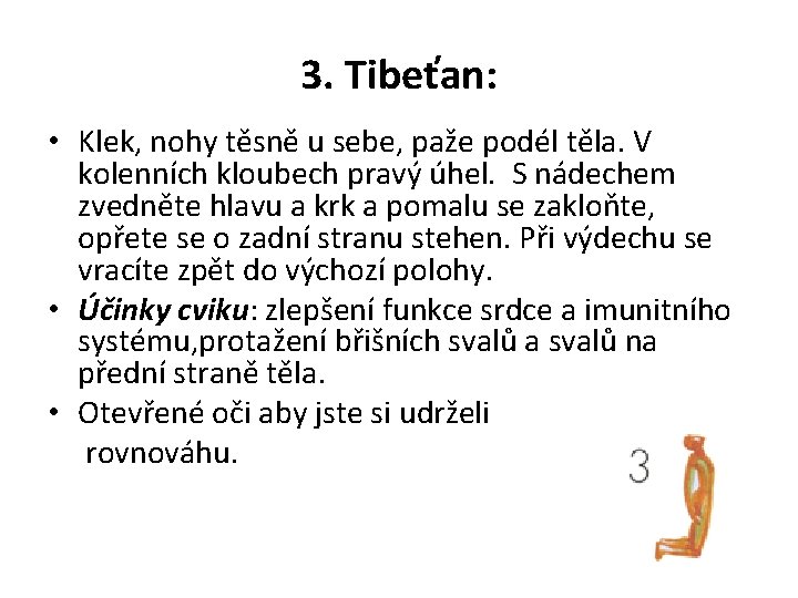 3. Tibeťan: • Klek, nohy těsně u sebe, paže podél těla. V kolenních kloubech