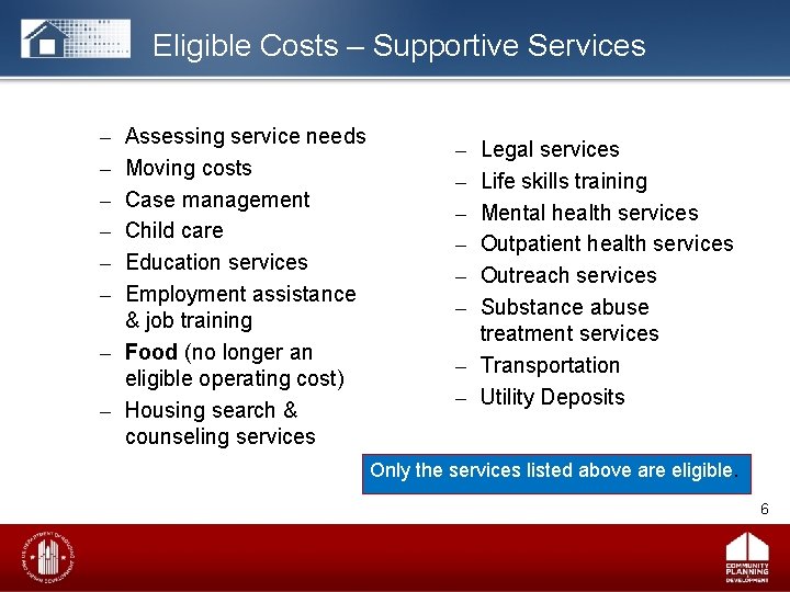 Eligible Costs – Supportive Services – – – Assessing service needs Moving costs Case