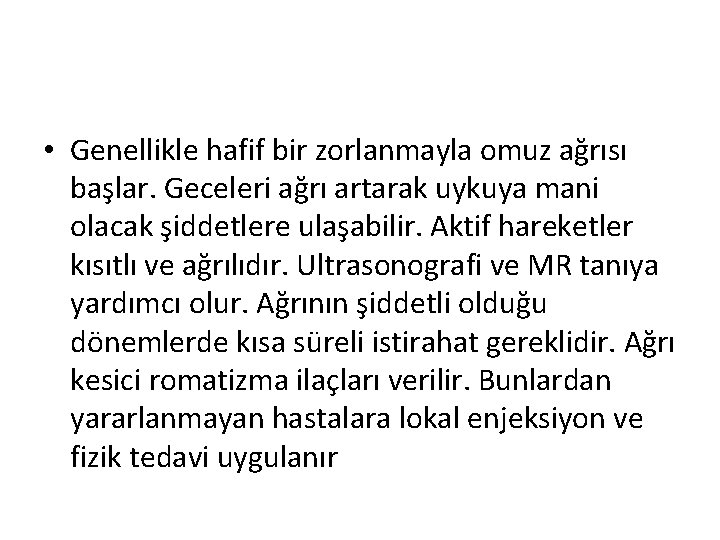  • Genellikle hafif bir zorlanmayla omuz ağrısı başlar. Geceleri ağrı artarak uykuya mani