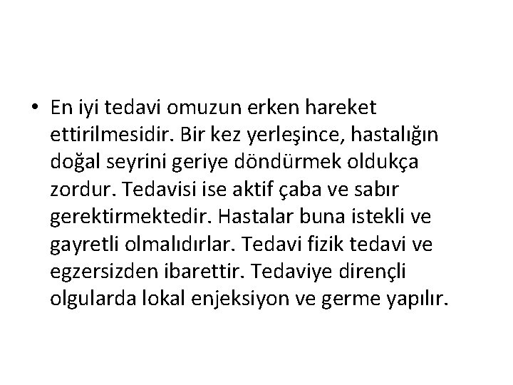  • En iyi tedavi omuzun erken hareket ettirilmesidir. Bir kez yerleşince, hastalığın doğal