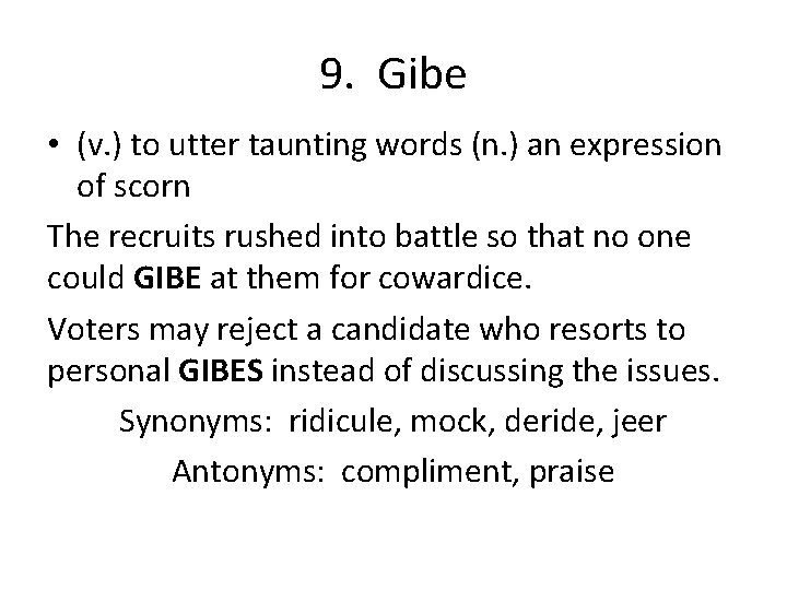 9. Gibe • (v. ) to utter taunting words (n. ) an expression of