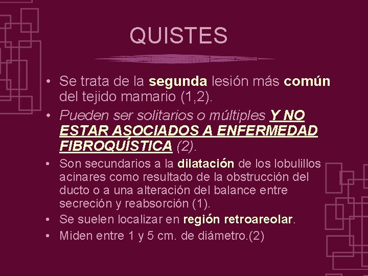 QUISTES • Se trata de la segunda lesión más común del tejido mamario (1,