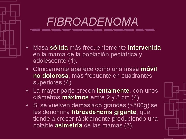 FIBROADENOMA • Masa sólida más frecuentemente intervenida en la mama de la población pediátrica