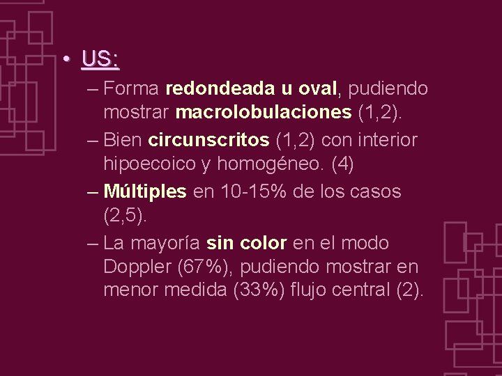  • US: – Forma redondeada u oval, pudiendo mostrar macrolobulaciones (1, 2). –