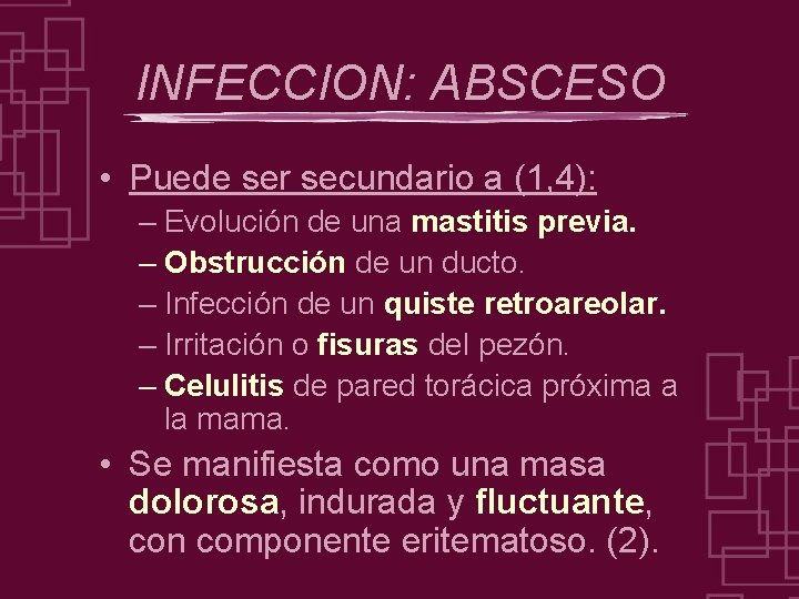 INFECCION: ABSCESO • Puede ser secundario a (1, 4): – Evolución de una mastitis