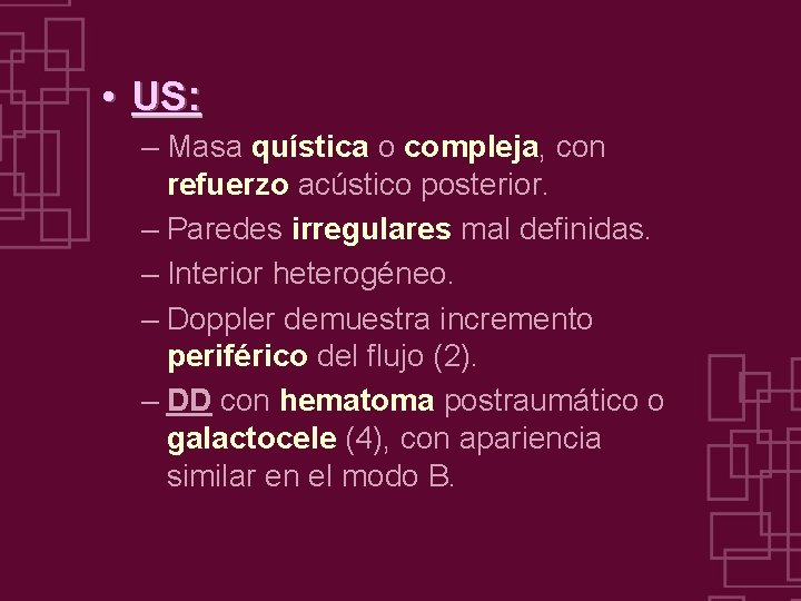  • US: – Masa quística o compleja, con refuerzo acústico posterior. – Paredes