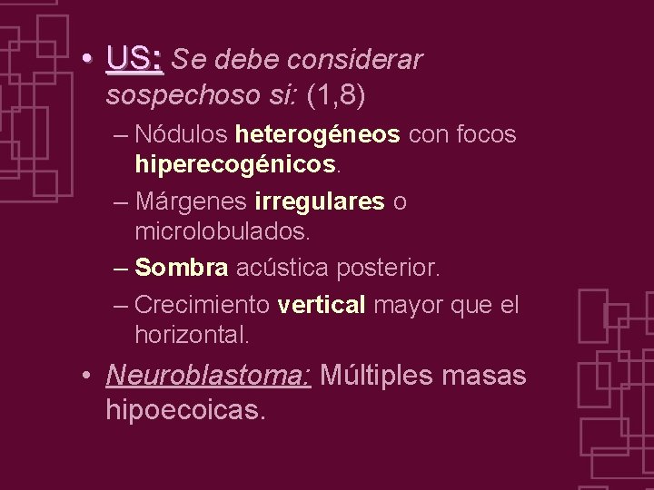  • US: Se debe considerar sospechoso si: (1, 8) – Nódulos heterogéneos con