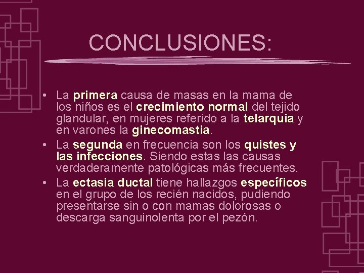 CONCLUSIONES: • La primera causa de masas en la mama de los niños es