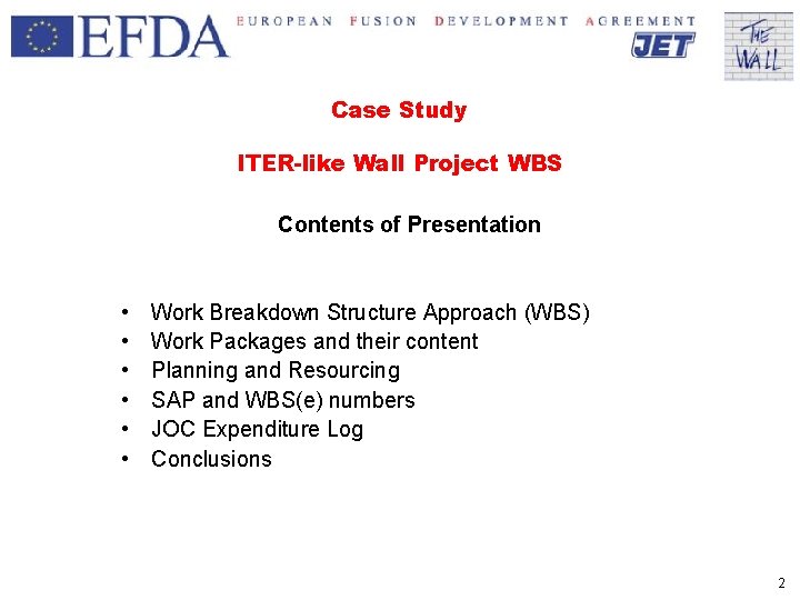 Case Study ITER-like Wall Project WBS Contents of Presentation • • • Work Breakdown