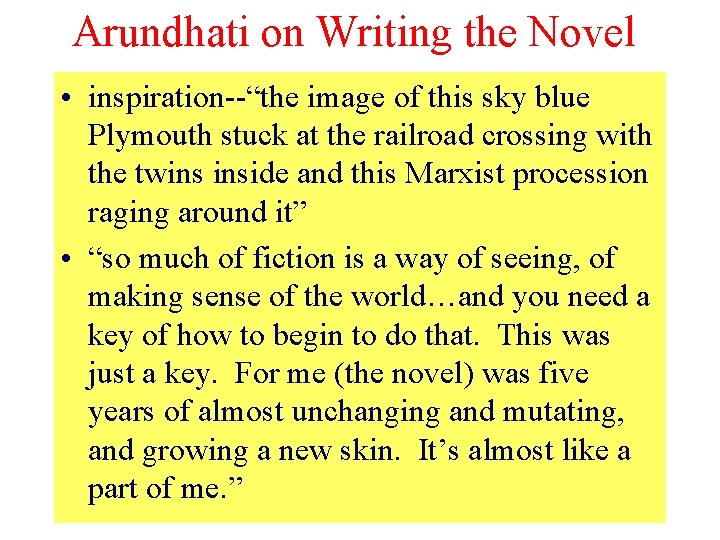 Arundhati on Writing the Novel • inspiration--“the image of this sky blue Plymouth stuck