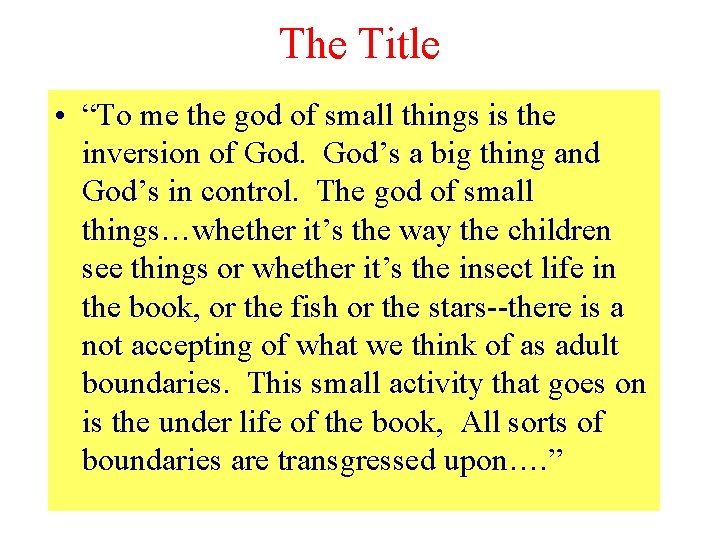 The Title • “To me the god of small things is the inversion of