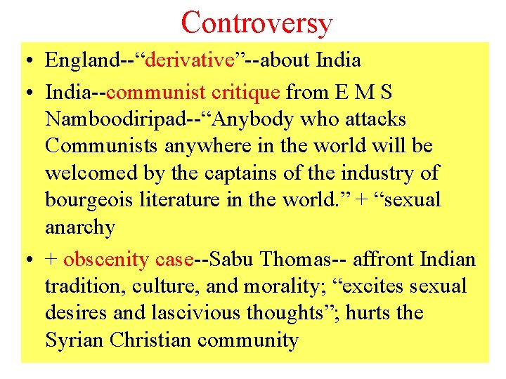 Controversy • England--“derivative”--about India • India--communist critique from E M S Namboodiripad--“Anybody who attacks
