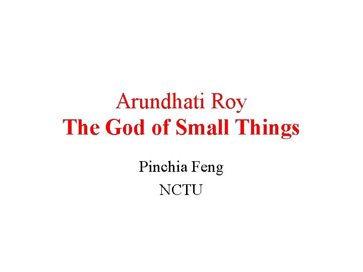 Arundhati Roy The God of Small Things Pinchia Feng NCTU 