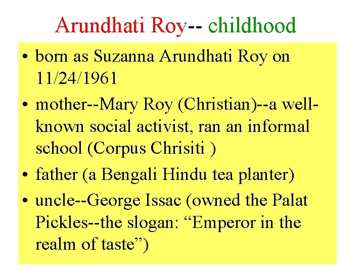 Arundhati Roy-- childhood • born as Suzanna Arundhati Roy on 11/24/1961 • mother--Mary Roy
