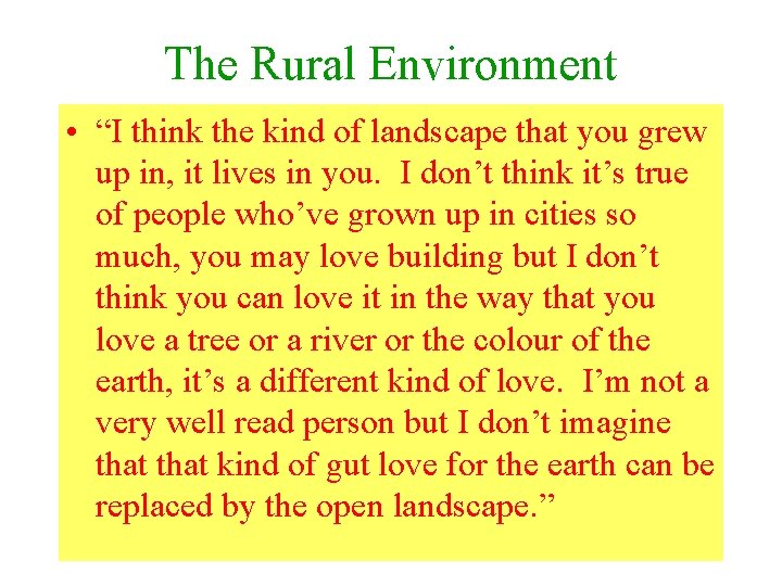 The Rural Environment • “I think the kind of landscape that you grew up