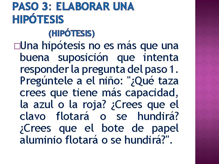PASO 3: ELABORAR UNA HIPÓTESIS (HIPÓTESIS) �Una hipótesis no es más que una buena
