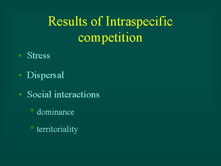 Results of Intraspecific competition • Stress • Dispersal • Social interactions * dominance *