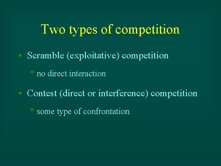 Two types of competition • Scramble (exploitative) competition * no direct interaction • Contest