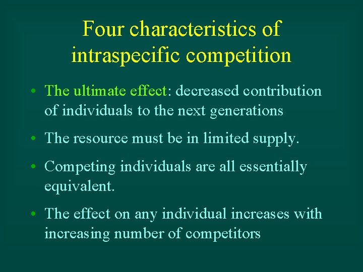 Four characteristics of intraspecific competition • The ultimate effect: decreased contribution of individuals to