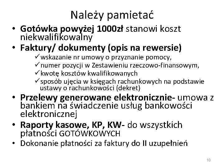 Należy pamietać • Gotówka powyżej 1000 zł stanowi koszt niekwalifikowalny • Faktury/ dokumenty (opis