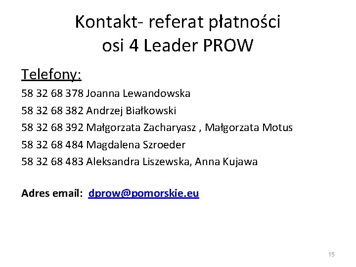 Kontakt- referat płatności osi 4 Leader PROW Telefony: 58 32 68 378 Joanna Lewandowska