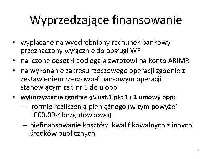 Wyprzedzające finansowanie • wypłacane na wyodrębniony rachunek bankowy przeznaczony wyłącznie do obsługi WF •