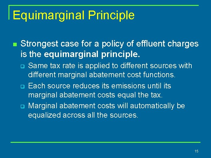 Equimarginal Principle n Strongest case for a policy of effluent charges is the equimarginal