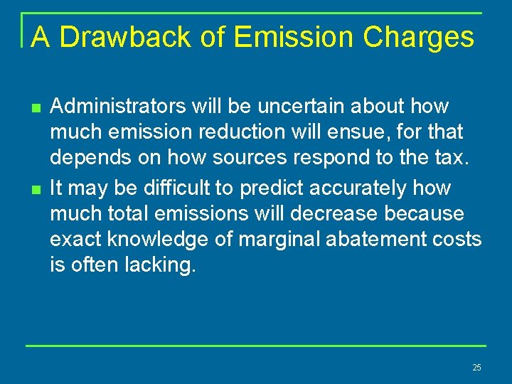 A Drawback of Emission Charges n n Administrators will be uncertain about how much