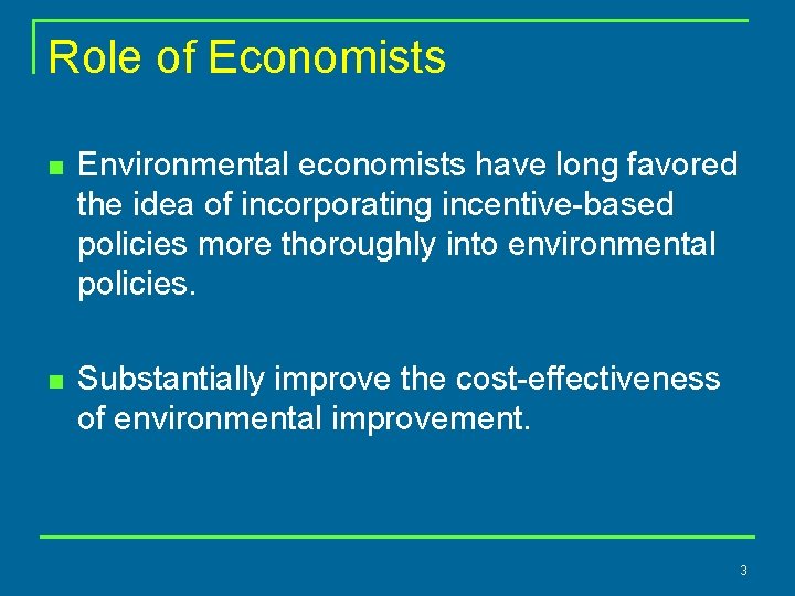 Role of Economists n Environmental economists have long favored the idea of incorporating incentive-based