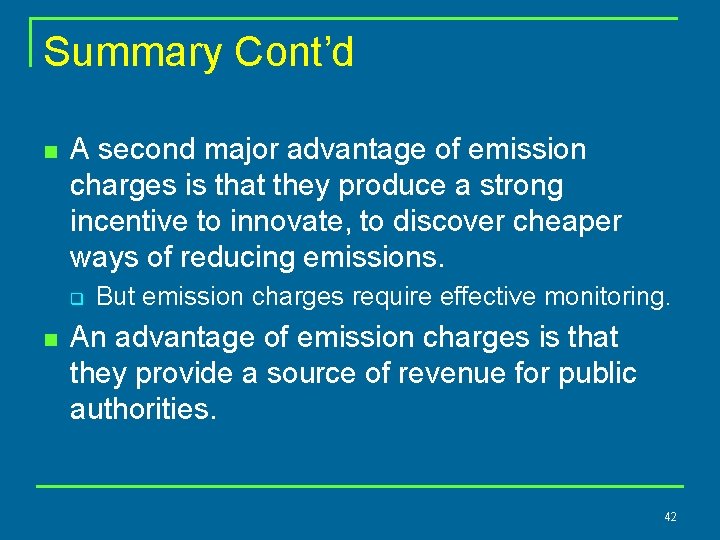 Summary Cont’d n A second major advantage of emission charges is that they produce