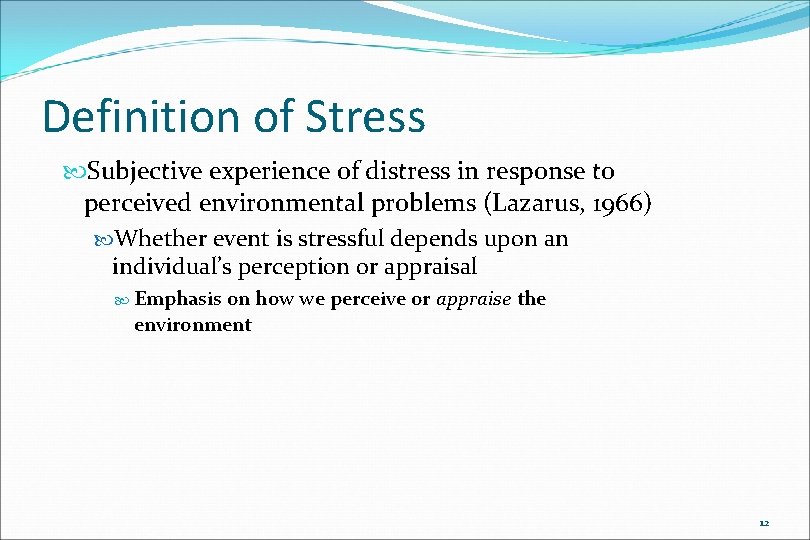 Definition of Stress Subjective experience of distress in response to perceived environmental problems (Lazarus,