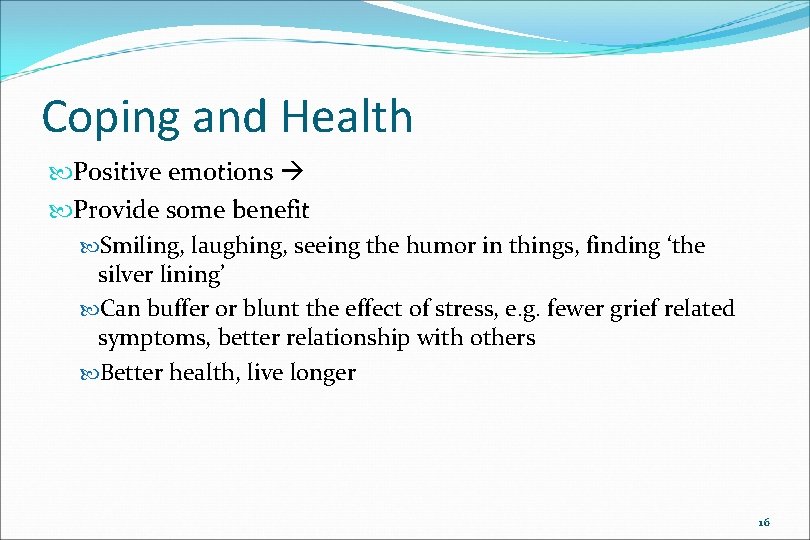Coping and Health Positive emotions Provide some benefit Smiling, laughing, seeing the humor in