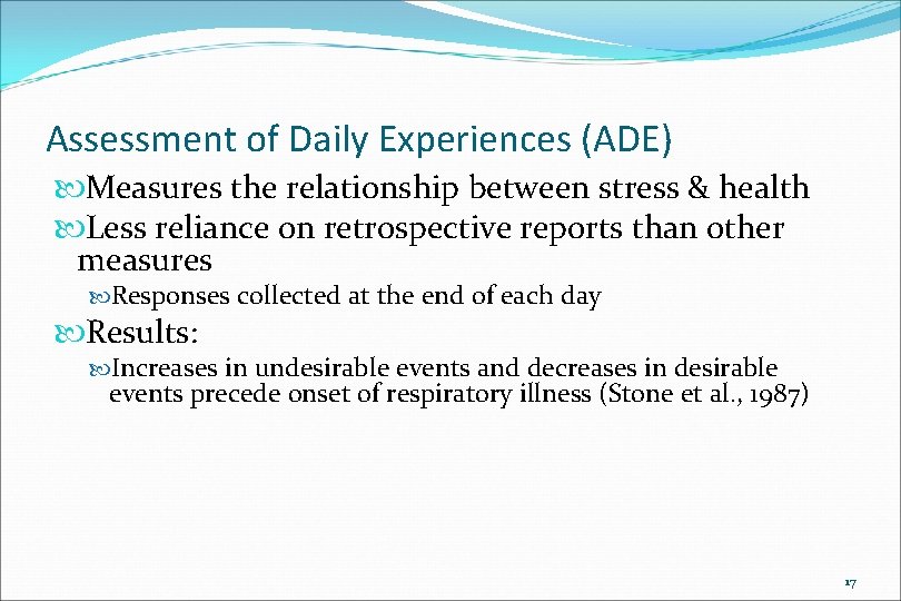 Assessment of Daily Experiences (ADE) Measures the relationship between stress & health Less reliance