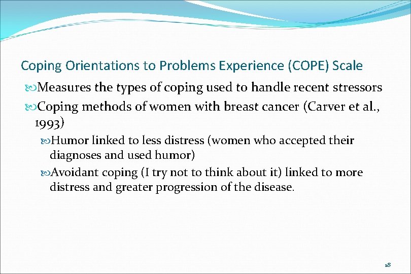 Coping Orientations to Problems Experience (COPE) Scale Measures the types of coping used to