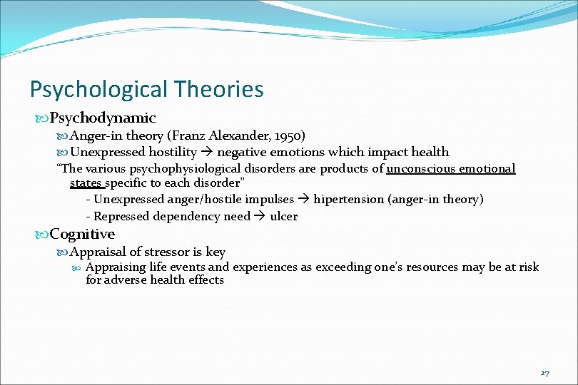 Psychological Theories Psychodynamic Anger-in theory (Franz Alexander, 1950) Unexpressed hostility negative emotions which impact