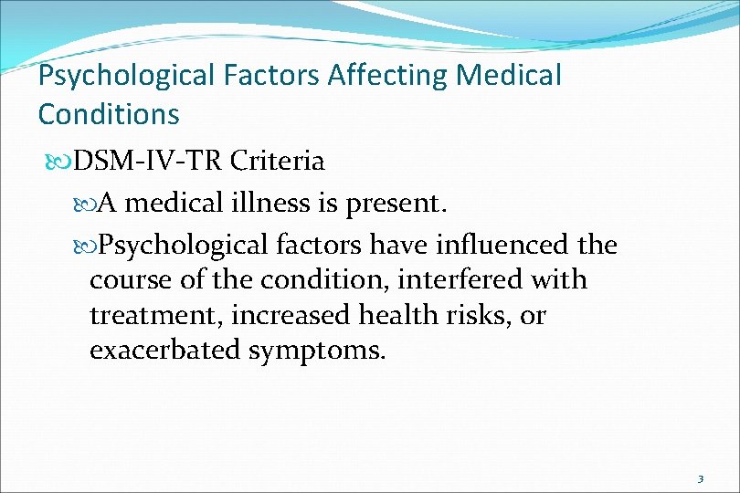 Psychological Factors Affecting Medical Conditions DSM-IV-TR Criteria A medical illness is present. Psychological factors