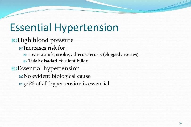 Essential Hypertension High blood pressure Increases risk for: Heart attack, stroke, atherosclerosis (clogged arteries)