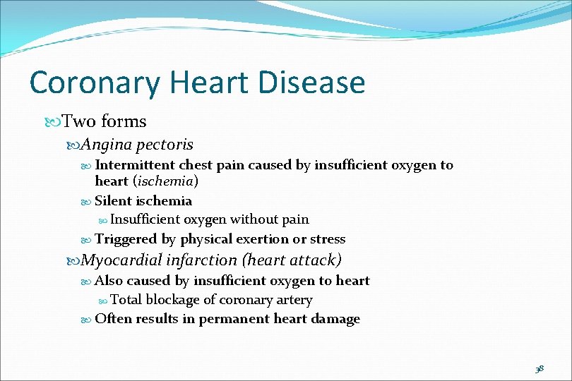 Coronary Heart Disease Two forms Angina pectoris Intermittent chest pain caused by insufficient oxygen