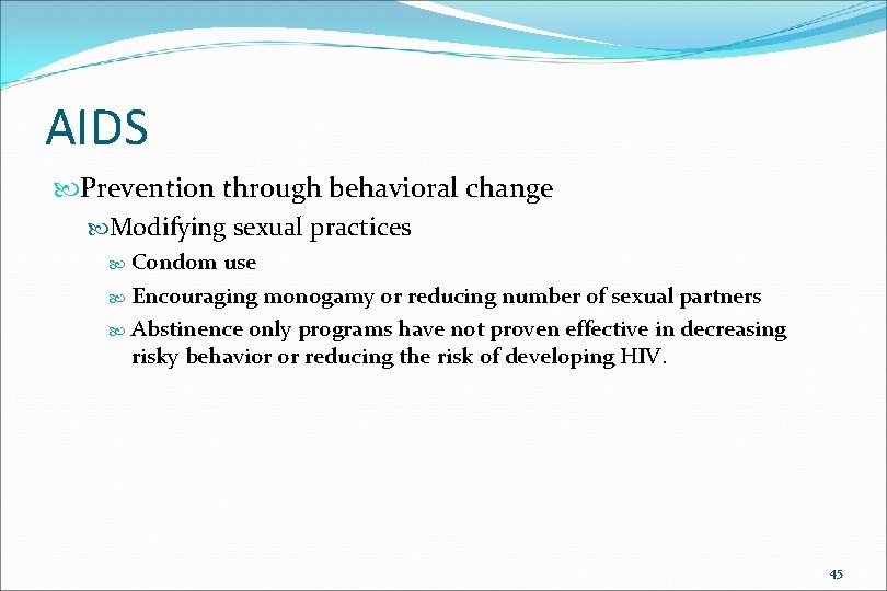 AIDS Prevention through behavioral change Modifying sexual practices Condom use Encouraging monogamy or reducing