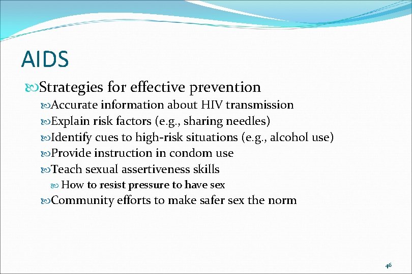 AIDS Strategies for effective prevention Accurate information about HIV transmission Explain risk factors (e.