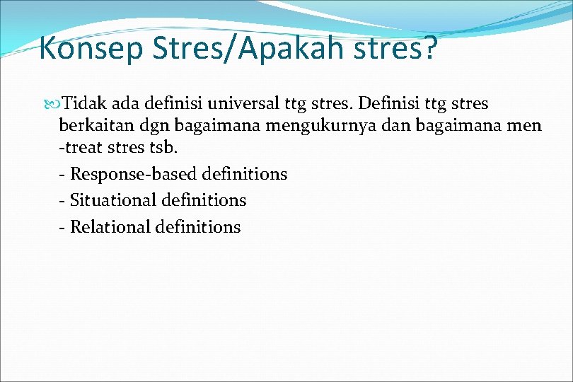 Konsep Stres/Apakah stres? Tidak ada definisi universal ttg stres. Definisi ttg stres berkaitan dgn