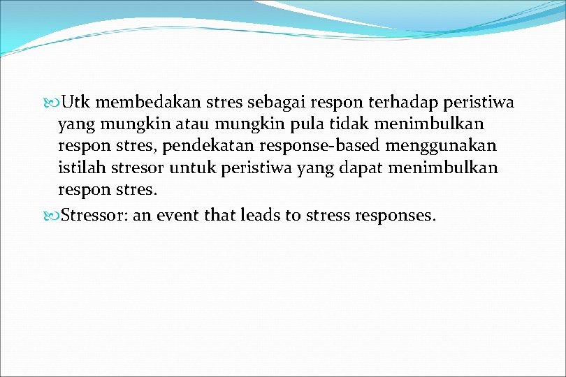  Utk membedakan stres sebagai respon terhadap peristiwa yang mungkin atau mungkin pula tidak