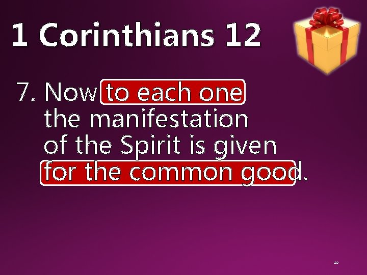 1 Corinthians 12 7. Now to each one the manifestation of the Spirit is