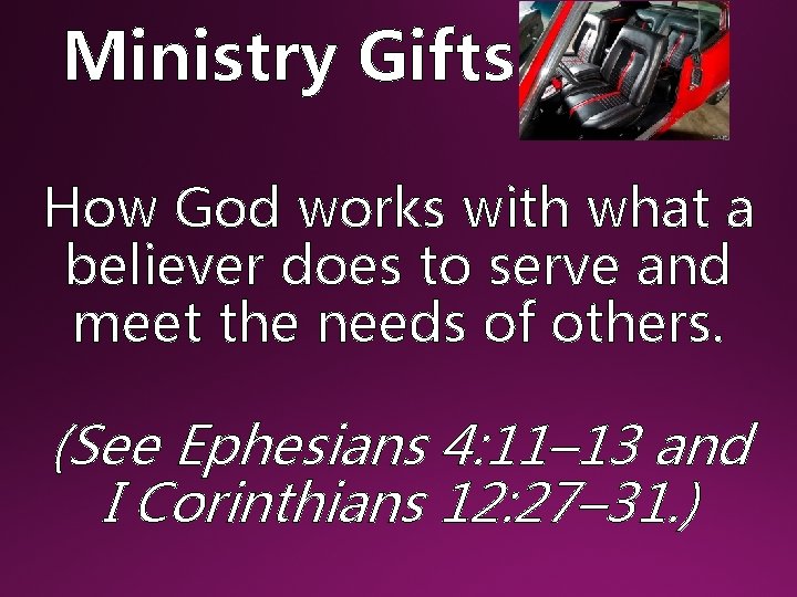 Ministry Gifts How God works with what a believer does to serve and meet