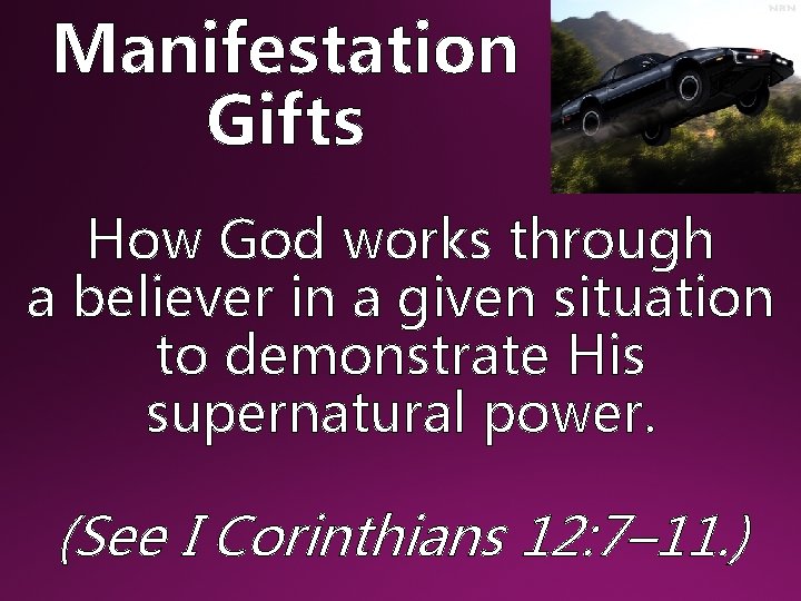 Manifestation Gifts How God works through a believer in a given situation to demonstrate